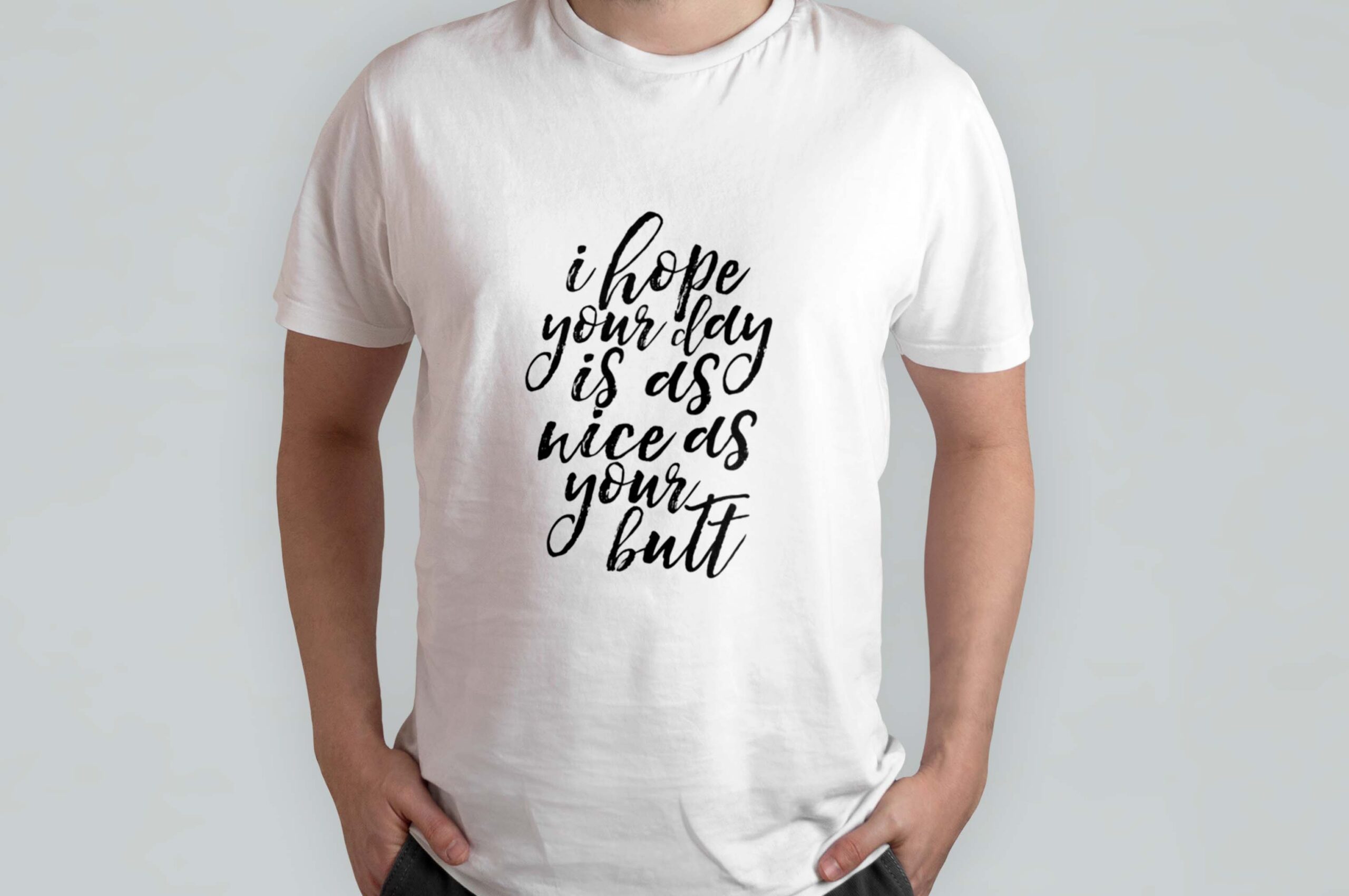 I hope your day is as nice as your butt