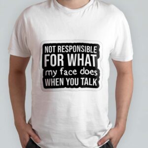 Not resposible for what my face does