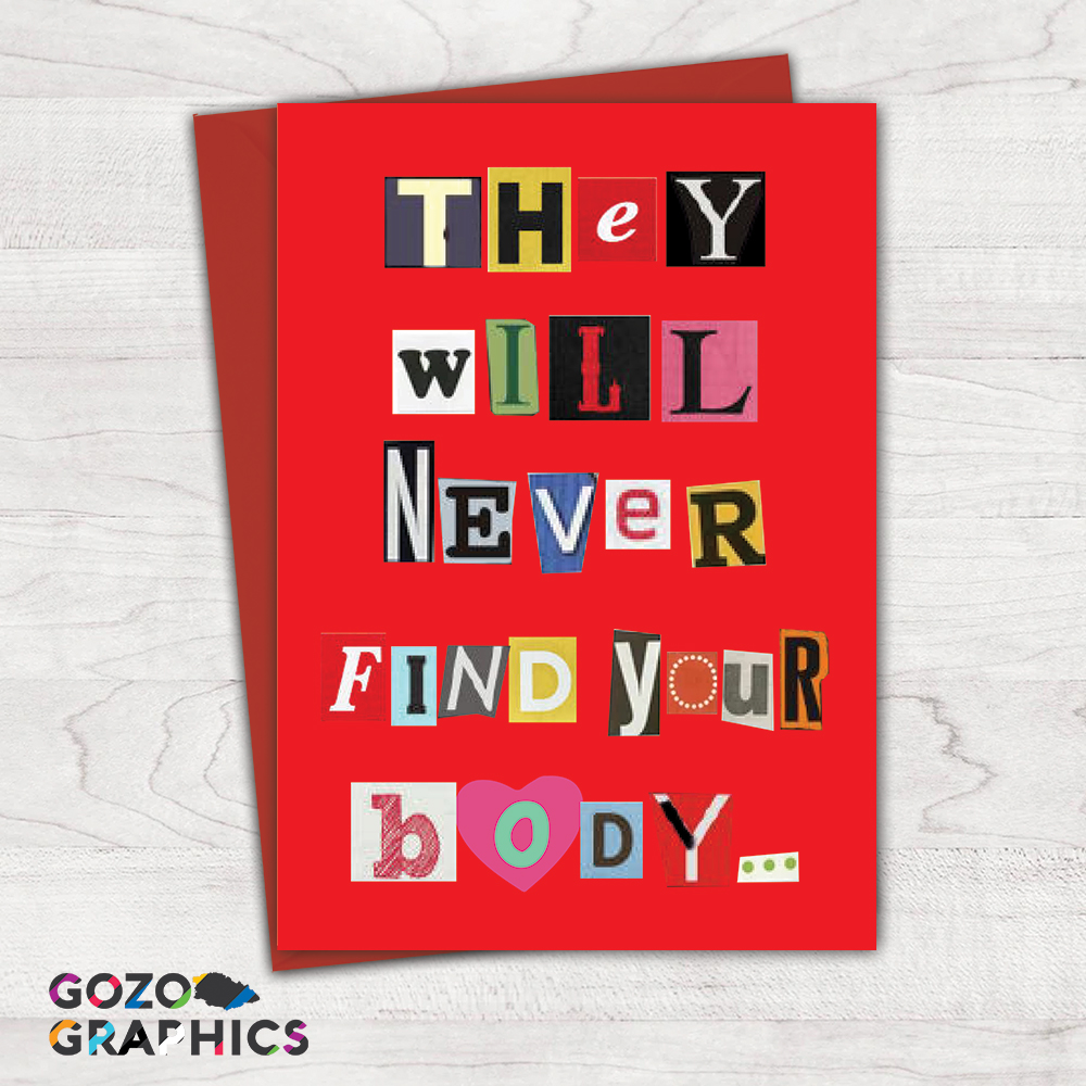 They will never find your body... As hot as I do! Greeting card