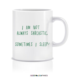 I am not always sarcastic, Sometimes I sleep! | Mug