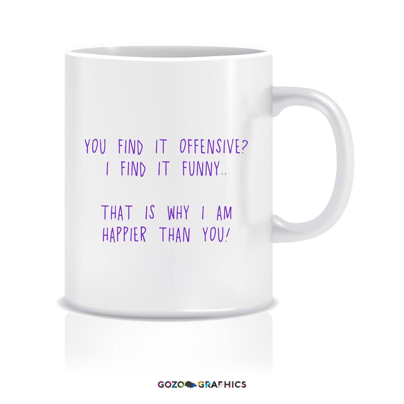 You find it offensive? I find it funny.. That is why I am happier than you! | Mug
