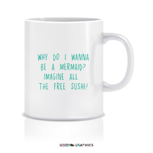 Why do I wanna be a mermaid? Imagine all the free sushi! | Mug